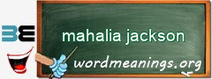 WordMeaning blackboard for mahalia jackson